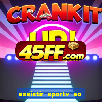 assistir sportv ao vivo agora